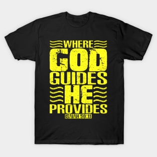 Where God Guides He Provides. Isaiah 58:11 T-Shirt